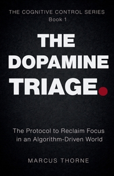 Paperback The Dopamine Triage: The Protocol to Reclaim Focus in an Algorithm-Driven World Book