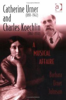 Catherine Urner (1891-1942) and Charles Koechlin (1867-1950): A Musical Affaire
