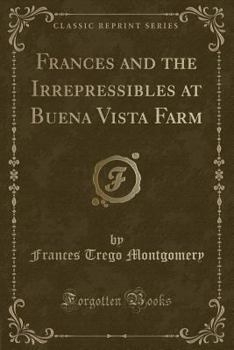 Paperback Frances and the Irrepressibles at Buena Vista Farm (Classic Reprint) Book