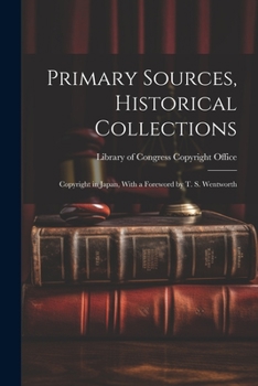 Paperback Primary Sources, Historical Collections: Copyright in Japan, With a Foreword by T. S. Wentworth Book