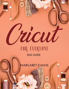 Paperback CRICUT For Everyone: 2021 Guide Book