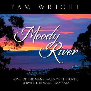 Paperback Moody River: Some of the Many Faces of the River Derwent, Hobart, Tasmania'' Book