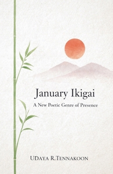 January Ikigai: A New Poetic Genre of Presence (Philosophy Poetry)