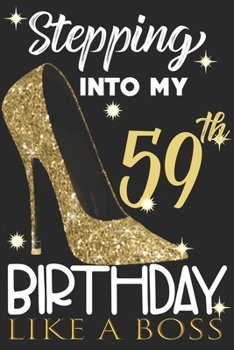 Stepping into my 59th Birthday Like A Boss: Chapter 59 Journal Notebook 6*9" - Awesome Funny 59th Birthday Gift For 59 Years Old Women Wife sister ... Finish - Heel and Kiss Diary novelty Gifts