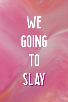 We Going To Slay: All Purpose 6x9 Blank Lined Notebook Journal Way Better Than A Card Trendy Unique Gift Pink Velvet Slay