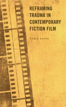Hardcover Reframing Trauma in Contemporary Fiction Film Book