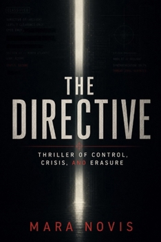 The Directive: Thriller of Control, Crisis, and Erasure (Mara Novis)