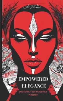 Paperback Empowered Elegance: Unleashing Your Irresistible Presence. Book
