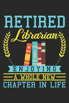 retired librarian enjoying a whole new chapter in life: Librarian Retirement Gift Funny Retired Book Lover Men Women  Journal/Notebook Blank Lined Ruled 6x9 100 Pages