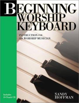 Paperback Beginning Worship Keyboard: Instruction for the Worship Musician Book