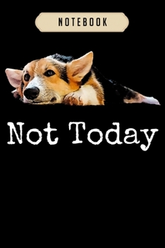 Notebook: Not today puppy cute corgi dog lover Notebook-6x9(100 pages)Blank Lined Paperback Journal For Student, corgi pups, corgi butt gift, corgi gifts for kids, women, girls, boys, men, corgi birth