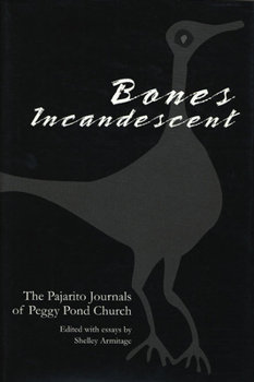 Hardcover Bones Incandescent: The Pajarito Journals of Peggy Pond Church Book