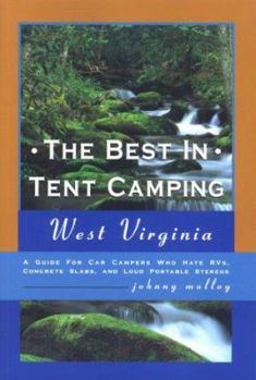 The Best in Tent Camping: West Virginia, 2nd: A Guide for Car Campers Who Hate RV's, Concrete Slabs, and Loud Portable Stereos