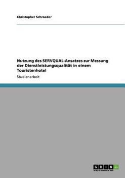 Paperback Nutzung des SERVQUAL-Ansatzes zur Messung der Dienstleistungsqualität in einem Touristenhotel [German] Book