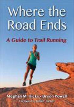 Paperback Where the Road Ends: A Guide to Trail Running Book