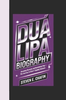 Paperback Dua Lipa Biography: Breaking Records and Redefining Pop - The Journey to Chart-Topping Success Book