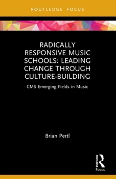 Radically Responsive Music Schools: Leading Change Through Culture-Building
