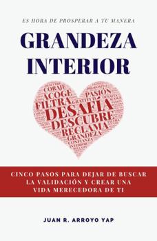 Paperback Grandeza Interior: Cinco Pasos Para Dejar De Buscar La Validación y Crear Una Vida Merecedora De Ti (Spanish Edition) [Spanish] Book