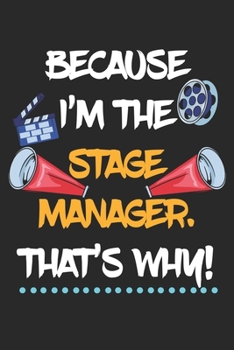 Because I'm The Stage Manager That's Why!: Theater Theatre Actor Actress. Ruled Composition Notebook to Take Notes at Work. Lined Bullet Point Diary, To-Do-List or Journal For Men and Women.