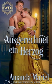Ausgerechnet ein Herzog (Regency Herzen in Flammen) (German Edition)