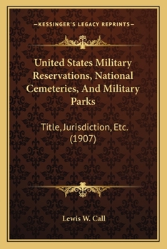 Paperback United States Military Reservations, National Cemeteries, And Military Parks: Title, Jurisdiction, Etc. (1907) Book