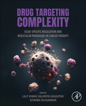 Paperback Drug Targeting Complexity: Tissue-Specific Regulation and Molecular Paradigms in Cancer Therapy Book