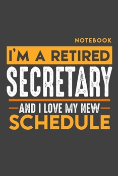 Notebook SECRETARY: I'm a retired SECRETARY and I love my new Schedule - 120 dotgrid Pages - 6" x 9" - Retirement Journal