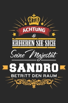 Achtung Erheben Sie sich Seine Majestät Sandro Betritt den Raum: Namensgeschenk Notizbuch liniert DIN A5 - 120 Seiten für Notizen, Zeichnungen, ... Schreibheft Planer Tagebuch (German Edition)