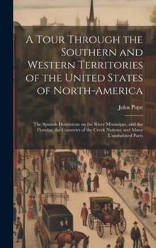 Hardcover A Tour Through the Southern and Western Territories of the United States of North-America; the Spanish Dominions on the River Mississippi, and the Flo Book