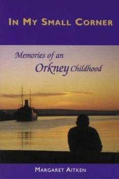 Paperback In My Small Corner: Memories of an Orkney Childhood Book