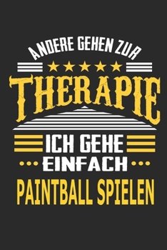Andere gehen zur Therapie Ich gehe einfach Paintball spielen: Notizbuch mit 110 linierten Seiten, ideal als Geschenk, auch als Dekoration verwendbar