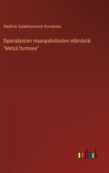 Hardcover Siperialaisten maanpakolaisten elämästä: "Metsä humisee" [Finnish] Book