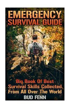 Paperback Emergency Survival Guide: Big Book Of Best Survival Skills Collected From All Over The World Book