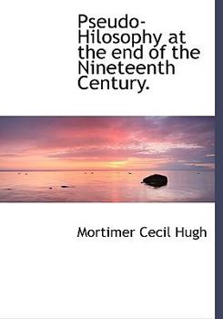 Pseudo-Hilosophy at the End of the Nineteenth Century