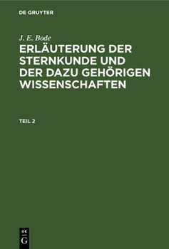 Erläuterung der Sternkunde und der dazu gehörigen Wissenschaften (German Edition)