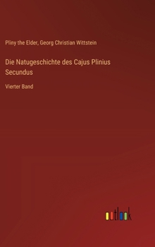 Hardcover Die Natugeschichte des Cajus Plinius Secundus: Vierter Band [German] Book