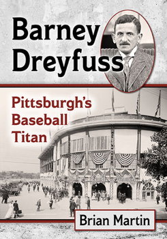 Paperback Barney Dreyfuss: Pittsburgh's Baseball Titan Book