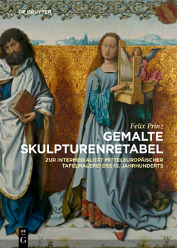 Gemalte Skulpturenretabel: Mitteleuropäische Tafelbilder Zwischen 1450 Und 1503