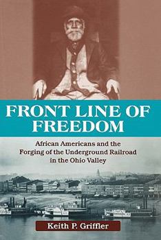 Front Line of Freedom: African Americans and the Forging of the Underground Railroad in the Ohio Valley (Ohio River Valley): African Americans and the ... in the Ohio Valley (Ohio River Valley) - Book  of the Ohio River Valley Series