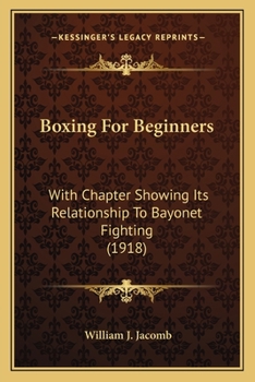 Paperback Boxing For Beginners: With Chapter Showing Its Relationship To Bayonet Fighting (1918) Book
