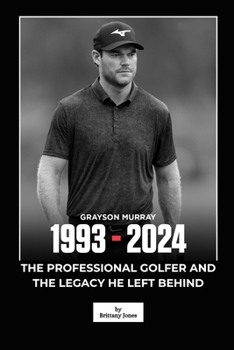 Grayson Murray’s Death: Passing of the 30-Year-Old Professional Golfer and the Legacy He Left Behind
