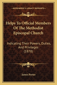 Paperback Helps To Official Members Of The Methodist Episcopal Church: Indicating Their Powers, Duties, And Privileges (1878) Book