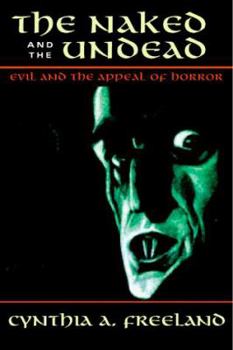Hardcover The Naked and the Undead: Evil and the Appeal of Horror Book