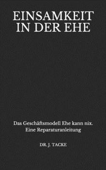 Paperback Einsamkeit in der Ehe: Das Geschäftsmodell Ehe kann nix. Eine Reparaturanleitung [German] Book