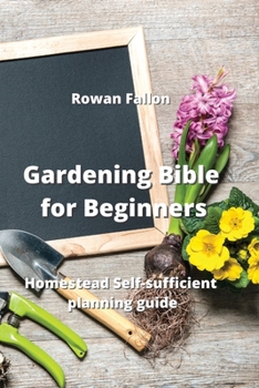 Paperback Gardening Bible for Beginners: Homestead Self-sufficient planning guide Book