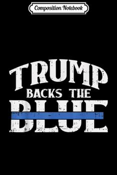 Composition Notebook: Trump Backs The Blue Line Police Reelect Pro Donald 2020 GOP  Journal/Notebook Blank Lined Ruled 6x9 100 Pages