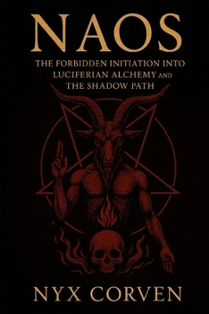 NAOS: The Forbidden Initiation into Luciferian Alchemy and the Shadow Path