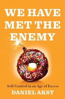 Hardcover We Have Met the Enemy: Self Control in an Age of Excess Book