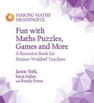 Paperback Fun with Maths Puzzles, Games and More: A Resource Book for Steiner-Waldorf Teachers (Making Maths Meaningful) Book