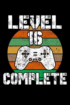 Level 16 Complete: 16th Birthday Blank Lined Notebook - 6"x9" , 120 Page Lined Gamer Birthday Journal